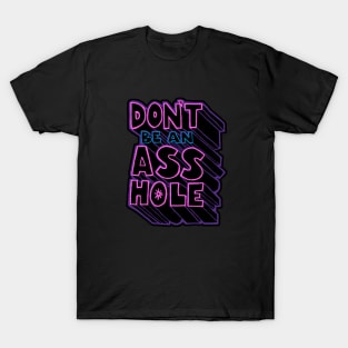 Don't Be an A-Hole T-Shirt